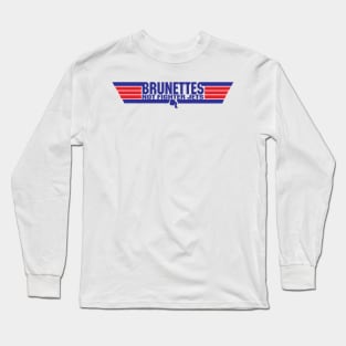 Brunettes Not Fighter Jets Long Sleeve T-Shirt